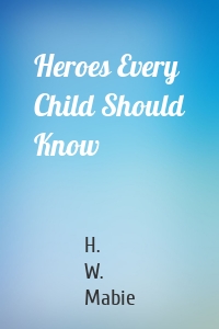 Heroes Every Child Should Know