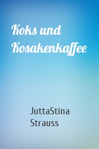 Koks und Kosakenkaffee