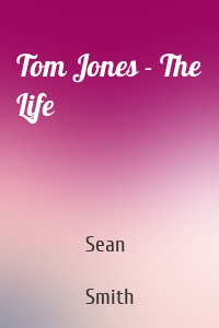 Tom Jones - The Life