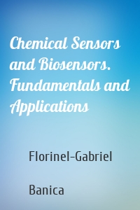 Chemical Sensors and Biosensors. Fundamentals and Applications