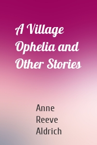 A Village Ophelia and Other Stories