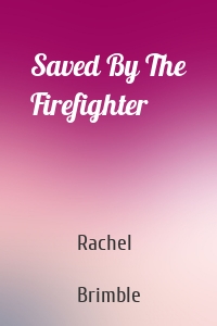 Saved By The Firefighter