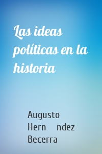 Las ideas políticas en la historia