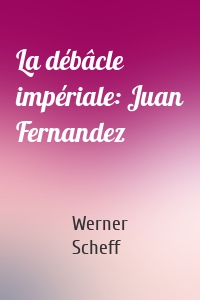 La débâcle impériale: Juan Fernandez