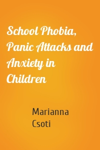 School Phobia, Panic Attacks and Anxiety in Children