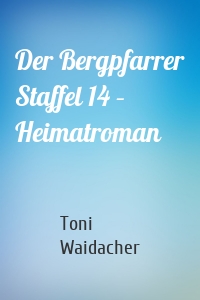 Der Bergpfarrer Staffel 14 – Heimatroman