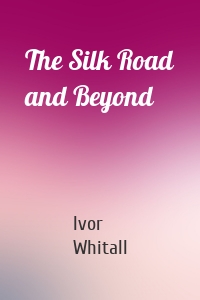The Silk Road and Beyond