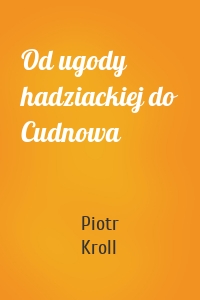Od ugody hadziackiej do Cudnowa