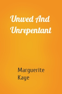 Unwed And Unrepentant