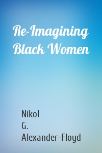 Re-Imagining Black Women