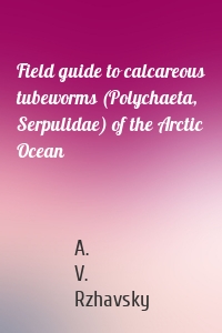 Field guide to calcareous tubeworms (Polychaeta, Serpulidae) of the Arctic Ocean