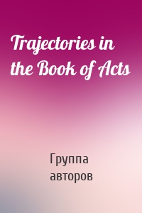 Trajectories in the Book of Acts