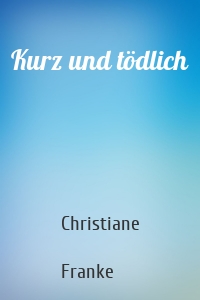 Kurz und tödlich