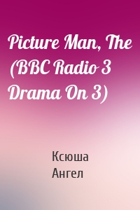 Picture Man, The (BBC Radio 3  Drama On 3)