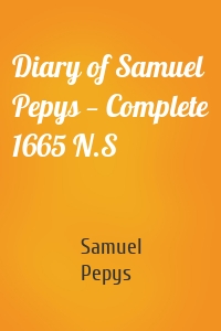 Diary of Samuel Pepys - Complete 1665 N.S.