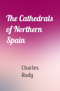 The Cathedrals of Northern Spain