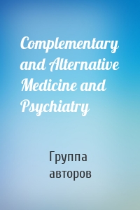 Complementary and Alternative Medicine and Psychiatry