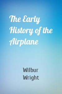 The Early History of the Airplane