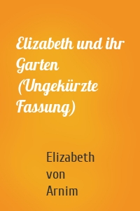 Elizabeth und ihr Garten (Ungekürzte Fassung)