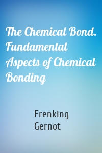 The Chemical Bond. Fundamental Aspects of Chemical Bonding