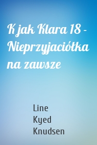 K jak Klara 18 - Nieprzyjaciółka na zawsze