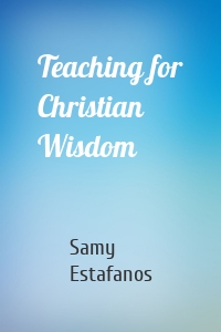 Teaching for Christian Wisdom