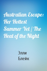 Australian Escape: Her Hottest Summer Yet / The Heat of the Night