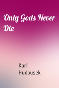 Only Gods Never Die