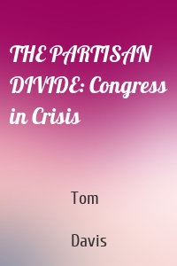 THE PARTISAN DIVIDE: Congress in Crisis