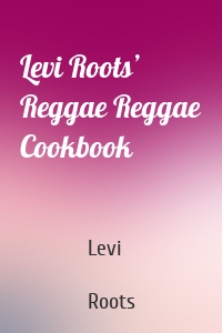 Levi Roots’ Reggae Reggae Cookbook