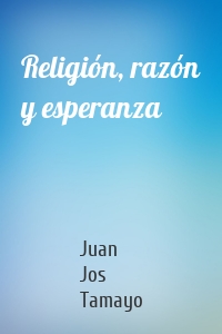 Religión, razón y esperanza