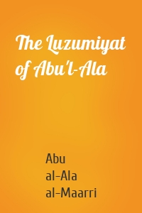 The Luzumiyat of Abu'l-Ala