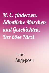H. C. Andersen: Sämtliche Märchen und Geschichten, Der böse Fürst