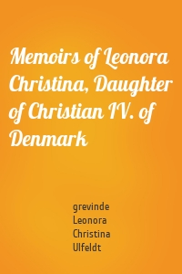 Memoirs of Leonora Christina, Daughter of Christian IV. of Denmark
