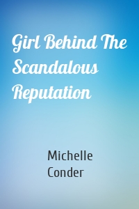 Girl Behind The Scandalous Reputation