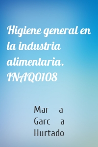 Higiene general en la industria alimentaria. INAQ0108