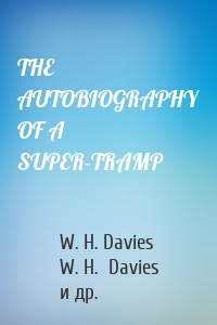 THE AUTOBIOGRAPHY OF A SUPER-TRAMP
