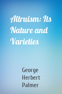 Altruism: Its Nature and Varieties