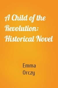 A Child of the Revolution: Historical Novel