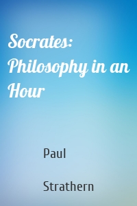 Socrates: Philosophy in an Hour