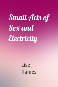 Small Acts of Sex and Electricity