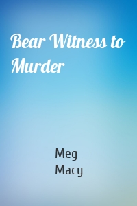 Bear Witness to Murder