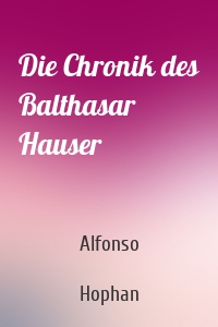 Die Chronik des Balthasar Hauser