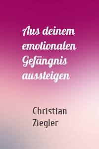 Aus deinem emotionalen Gefängnis aussteigen