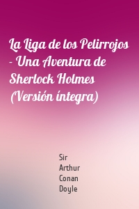 La Liga de los Pelirrojos - Una Aventura de Sherlock Holmes (Versión íntegra)