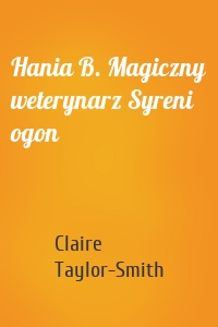 Hania B. Magiczny weterynarz Syreni ogon
