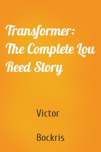 Transformer: The Complete Lou Reed Story