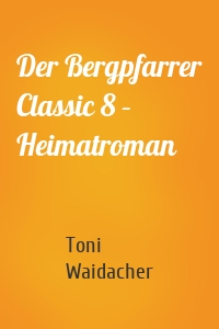 Der Bergpfarrer Classic 8 – Heimatroman