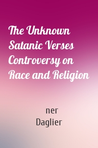 The Unknown Satanic Verses Controversy on Race and Religion