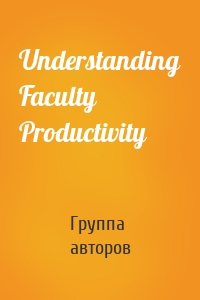 Understanding Faculty Productivity